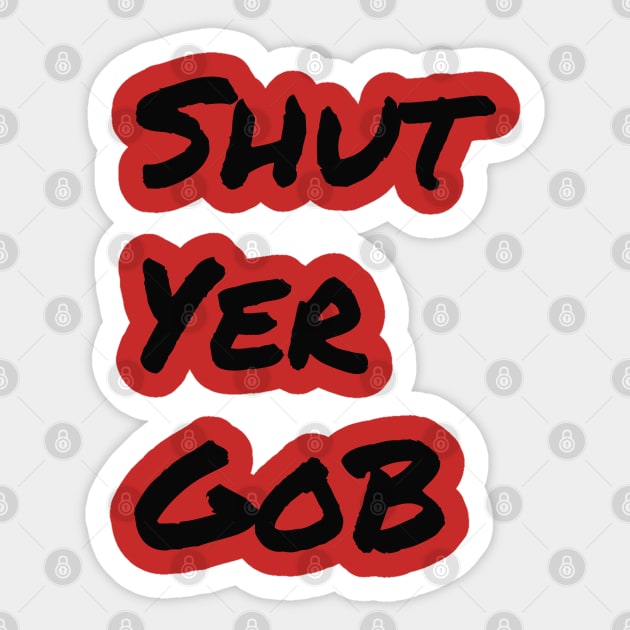 Shut Yer Gob black Sticker by Mr. Sir